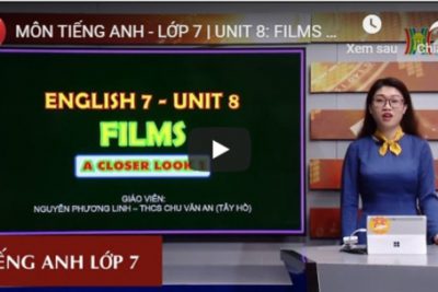 MÔN TIẾNG ANH – LỚP 7 | UNIT 8: FILMS | 9H15 NGÀY 23.03.2020