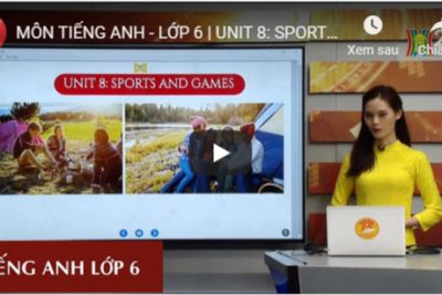 MÔN TIẾNG ANH – LỚP 6 | UNIT 8: SPORTS AND GAMES: LESSON 2 | 08H30 NGÀY 23.03.2020