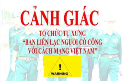 Cảnh giác với tổ chức tự xưng “Ban Liên lạc người có công với cách mạng Việt Nam”